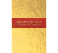 Gebetsbuch im Göttlichen Willen: Originalgebete von Luisa Piccarreta