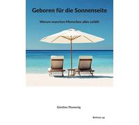 Geboren für die Sonnenseite: Warum manchen Menschen alles zufällt