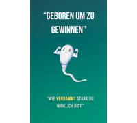 "Geboren um zu gewinnen": Wie verdammt stark du wirklich bist - 80 Seiten, die dich erinnern, wer du bist.