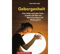 Geborgenheit: Vom Leben nach dem Tode - Ursachen der Menschwerdung und der Wiedergeburt