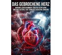 Gebrochene Herz: Warum Liebeskummer tödlich sein kann und wie Gefühle die Form des Herzens ändern