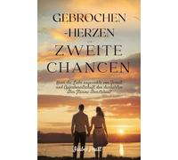 GEBROCHENE HERZEN UND ZWEITE CHANCEN: Kann die Liebe angesichts von Verrat und Opfer den dunkelsten Sturm überstehen?