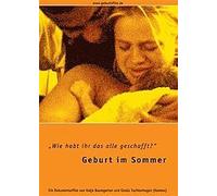 Geburt im Sommer: Wie habt ihr das alle geschafft? Ein Dokumentarfilm über eine Hausgeurt. Dt. /Engl. /Franz. /Ital. /Tschech. /Poln.