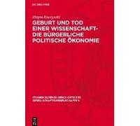 Geburt Und Tod Einer Wissenschaft- Die Bürgerliche Politische Ökonomie