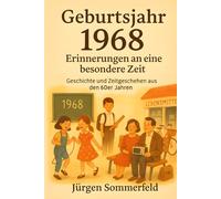 Geburtsjahr 1968 - Erinnerungen an eine besondere Zeit: Geschichte und Zeitgeschehen aus den 60er Jahren