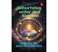Geburtstag unter den Sternen: Gedichte für jedes Sternzeichen