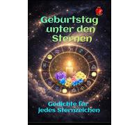 Geburtstag unter den Sternen: Gedichte für jedes Sternzeichen