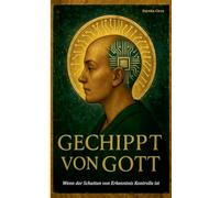 Gechippt von Gott - Wenn der Schatten der Erkenntnis Kontrolle ist: Glaube und Geist im Zeitalter der Maschine: Künstliche Intelligenz, Theologie und ... Staat (Charta der Unverfügbarkeit des Mensche