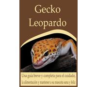 Gecko Leopardo: Una Guía Breve Y Completa Para El Cuidado, La Alimentación Y Mantener A Su Mascota Sana Y Feliz