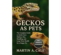 GECKOS AS PETS: The Complete Guide to Gecko Care: Habitat, Diet, Handling, and Long-Term Health for a Happy Pet.