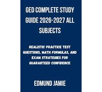 GED COMPLETE STUDY GUIDE 2026-2027 ALL SUBJECTS: Realistic Practice Test Questions, Math Formulas, and Exam Strategies for Guaranteed Confidence