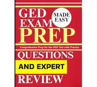 GED Exam Prep Made Easy: Comprehensive Prep for the GED Test with Practice Questions and Expert Review