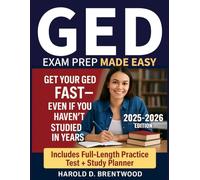 GED Exam Prep Made Easy: The Complete Step-by-Step Study Guide to Pass the GED Exam - With Practice Tests, Study Plans, and Support for Busy Adults, ESL Learners, and Students Returning to School