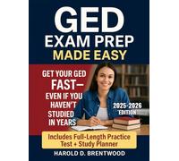 GED Exam Prep Made Easy: The Complete Step-by-Step Study Guide to Pass the GED Exam - With Practice Tests, Study Plans, and Support for Busy Adults, ESL Learners, and Students Returning to School