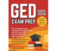GED EXAM PREP: The Complete Guide to Master All Subjects Fast with 12 Full-Length Practice Tests and 850+ Questions | For Adults, ESL Learners & Busy Students Ready to Pass with Confidence
