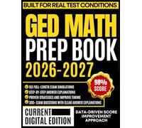 GED MATH PREP BOOK 2026-2027: Strategic Reasoning, Step-by-Step Solutions, Practical Applications, and Six Complete Practice Exams