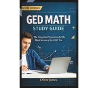 GED MATH STUDY GUIDE: Ace Your Mathematics Exam with Full-Coverage Explanations, Practice Questions & Detailed Answers