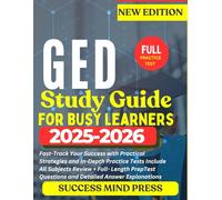 GED STUDY GUIDE FOR BUSY LEARNERS 2025-2026: Fast-Track Your Success with Practical Strategies and In-Depth Practice Tests Include All Subjects ... Questions and Detailed Answer Explanations