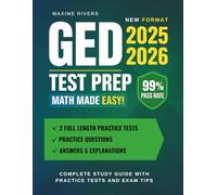 GED Test Prep 2025-2026: Complete Study Guide with Practice Tests and Exam Tips - Math Made Easy!: Includes 2 Full-Length Practice Tests, Practice Questions, Answers & Explanations