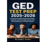 GED TEST PREP 2025-2026: Comprehensive Study Guide with Realistic Questions and Full-Length Practice Tests with Explanations for All GED Subjects