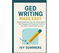 GED Writing Made Easy: Step-by-Step Essay Prep with Visual Lessons, Real Passages, and Practice for First-Time Test Takers and Self-Taught Learners