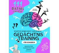 Gedächtnistraining für Senioren: 111 Rätsel und Denksportaufgaben zur Stärkung des Gedächtnisses und Gegen Vergesslichkeit, Gehirnjogging und Demenz Beschäftigung Rätselbuch für Rentner, Oma und Opa