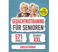Gedächtnistraining für Senioren: 571 abwechslungsreiche Rätsel, Denkspiele und Gedächtnisübungen zur Stärkung des Gedächtnisses und gegen Vergesslichkeit.