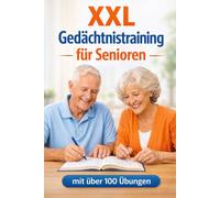 Gedächtnistraining XXL für Senioren - mit über 100 Gedächtnis Übungen: Geistig fit bleiben und die Freude am Erinnern neu entdecken! Als Beschäftigung ... im Alltag oder zum Training im Altenheim