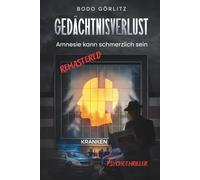 Gedächtnisverlust - Amnesie kann schmerzlich sein: Psychothriller Was bleibt vom Menschen ohne Erinnerung? Ein düsterer Roman über Identität, Schuld und die Suche nach Wahrheit.