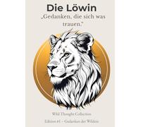 Gedanken, die sich was trauen - Die Löwin | A4 Notizbuch für Mädchen 12-16 - Wild Thought Collection - Edition #1: Liniert mit motivierenden Zitaten, ... für Mut, Selbstvertrauen & innere Stärke
