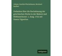 Gedanken Über Die Nachahmung Der Griechischen Werke In Der Malerei Und Bildhauerkunst. 1. Ausg. 1755 Mit Oesers Vignetten