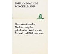 Gedanken Über Die Nachahmung Der Griechischen Werke In Der Malerei Und Bildhauerkunst