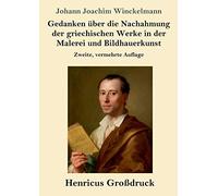 Gedanken Über Die Nachahmung Der Griechischen Werke In Der Malerei Und Bildhauerkunst (Großdruck)
