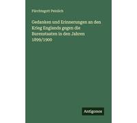 Gedanken und Erinnerungen an den Krieg Englands gegen die Burenstaaten in den Jahren 1899/1900