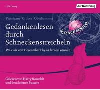 Gedankenlesen durch Schneckenstreicheln: Was wir von Tieren über Physik lernen können von Puntigam. Martin (2012) Audio CD