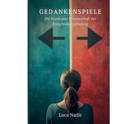 Gedankenspiele Die Kunst und Wissenschaft der Entscheidungsfindung