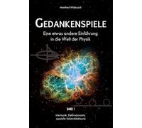 Gedankenspiele - Eine etwas andere Einführung in die Welt der Physik: Band 1: Mechanik, Elektrodynamik, spezielle Relativitätstheorie
