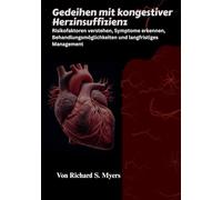Gedeihen mit kongestiver Herzinsuffizienz: Risikofaktoren verstehen, Symptome erkennen, Behandlungsmöglichkeiten und langfristiges Management