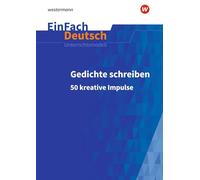Gedichte schreiben: 50 kreative Impulse für die Sekundarstufe I und II. EinFach Deutsch Unterrichtsmodelle