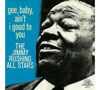 The Jimmy Rushing All Stars – Gee, Baby, Ain't I Good to You