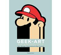 Geek-Art: An Anthology: Art, Design, Illustration & Pop Culture