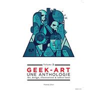 Geek Art, Une Anthologie - Volume 2, Art, Design, Illustrations & Sabres-Laser
