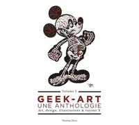 Geek-Art, Une Anthologie - Volume 3, Art, Design, Illustrations & Rayons X