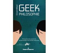 Geek philosophie Philosophie des passionnés de technologie et de mondes imaginaires - Vincent Billard - Hermann - broché - Essai