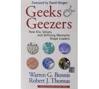 Geeks and Geezers: How Era, Values and Defining Moments Shape Leaders