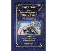 Geek's Guide to the Wizarding World of Harry Potter at Universal Orlando 2026: Universal Orlando Travel Tips for Muggles and Wizards