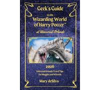 Geek's Guide to the Wizarding World of Harry Potter at Universal Orlando 2026: Universal Orlando Travel Tips for Muggles and Wizards