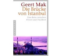 Geert Mak Die Brücke von Istanbul: Eine Reise zwischen Orient und Okzide (Poche)