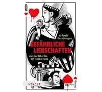 Gefährliche Liebschaften: 40 fatale Beziehungen von der Bibel bis ins Weiße Haus