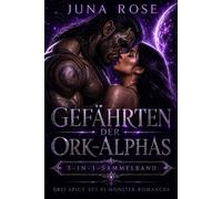 Gefährten der Ork-Alphas: 3 spicy Sci-Fi-Monster-Romances in einem Sammelband - Juna Rose - Juna Rose - ebook (ePub) - Livre